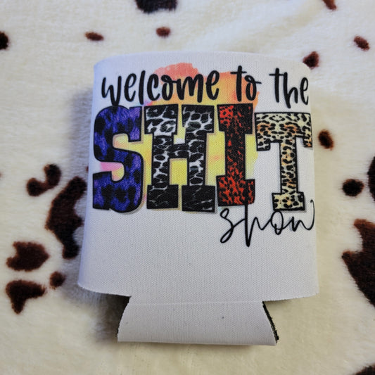 Welcome To The Shit Show Can Cooler Drink Koozie