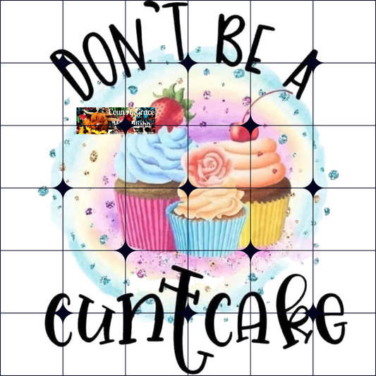 Dont Be Cuntcake Ready to Press Sublimation Transfer