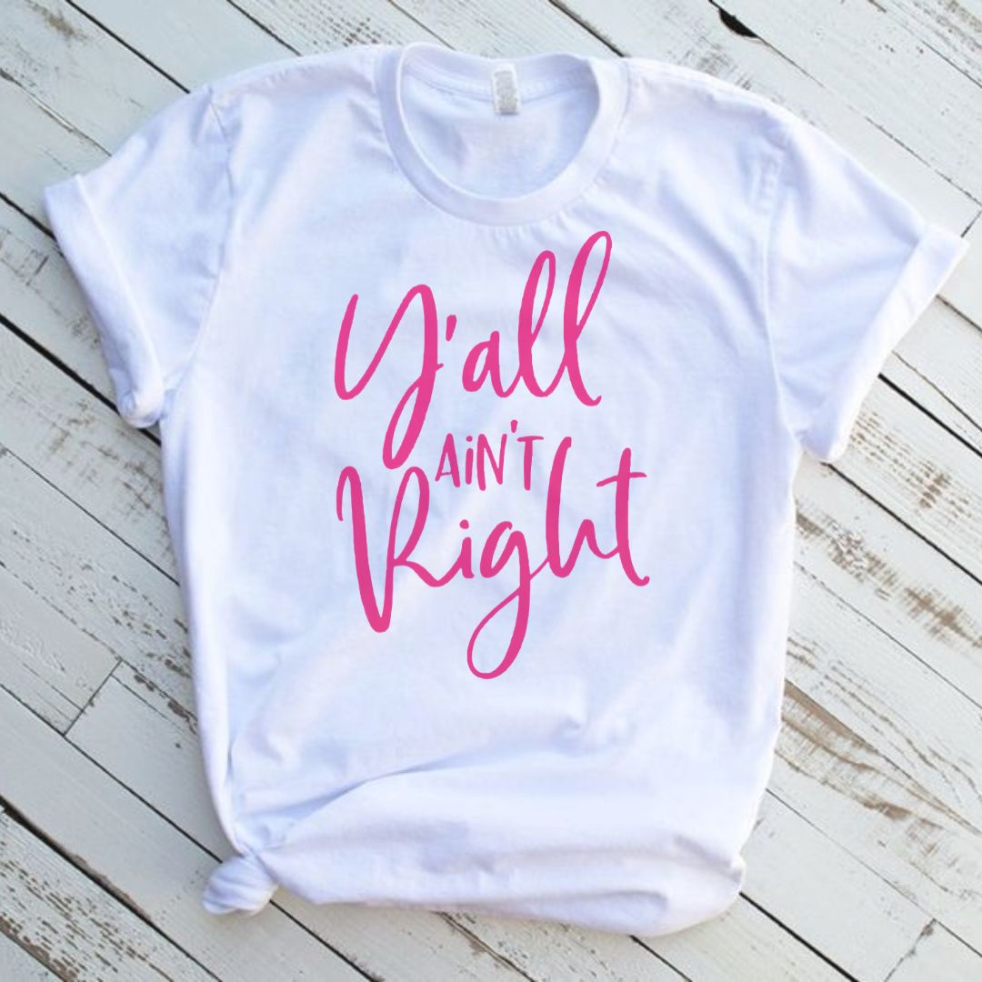 Yall Aint Right White T-Shirt Short Sleeve Graphic Tee