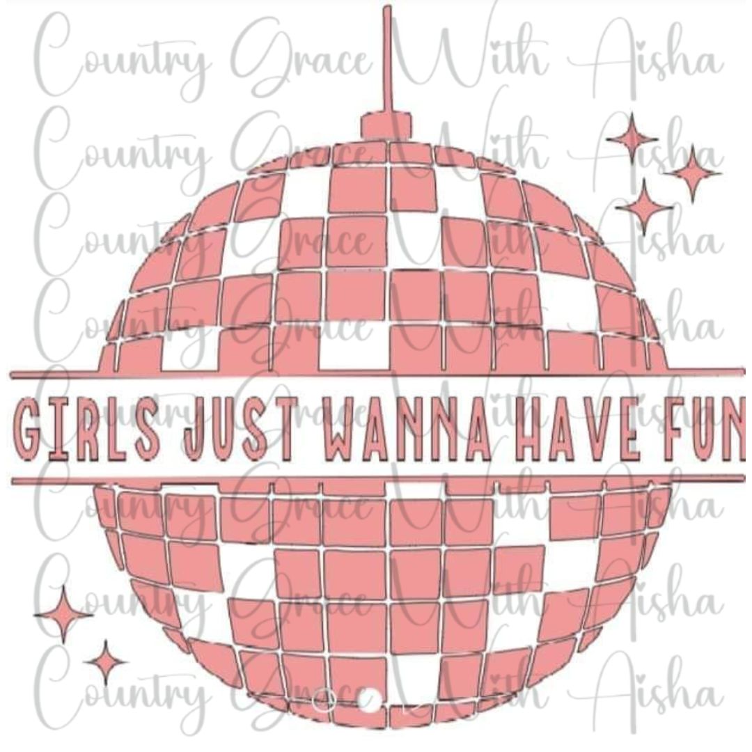 Girls Just Wanna Have Fun Ready to Press Sublimation Transfer