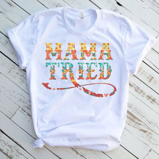 Mama Tried Graphic Tee Shirt