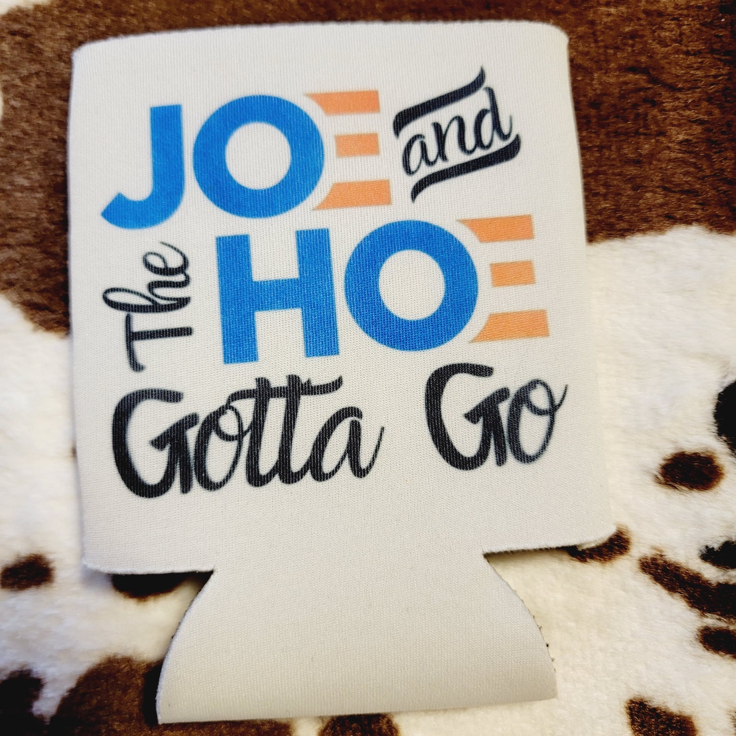 Joe And The Hoe Gotta Go Koozie