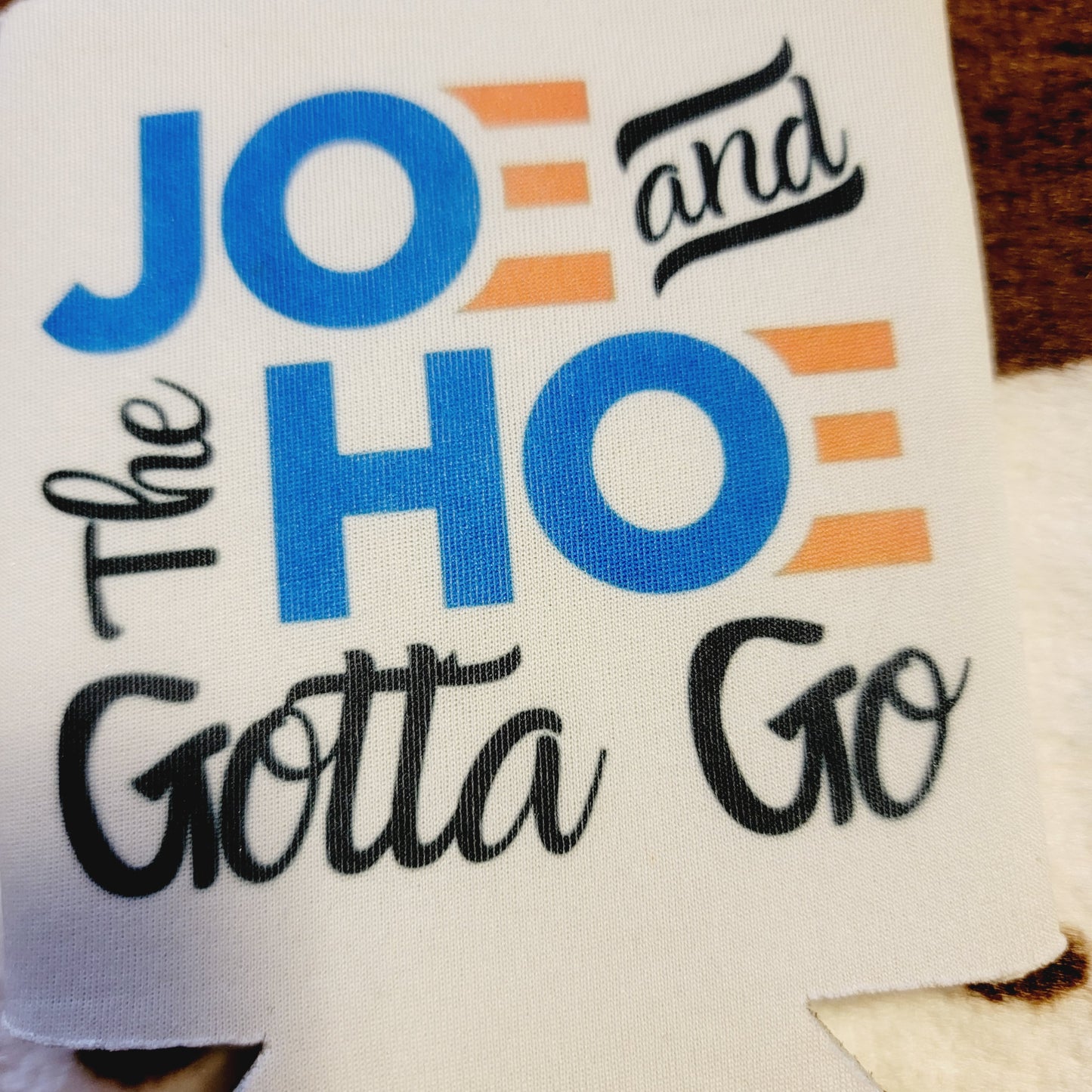Joe And The Hoe Gotta Go Koozie