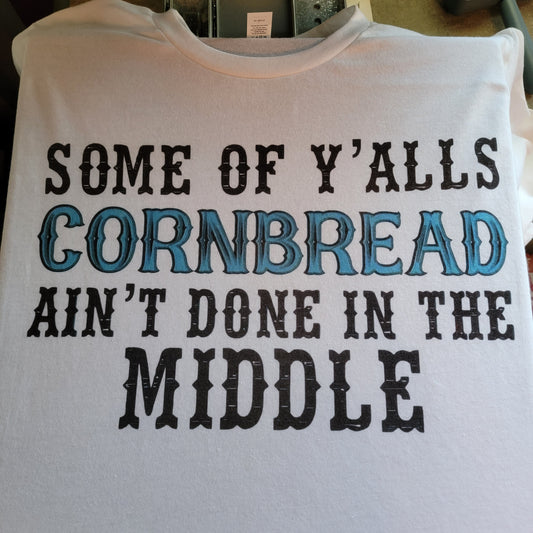 Yalls Cornbread Aint Done T-Shirt Short Sleeve Graphic Tee