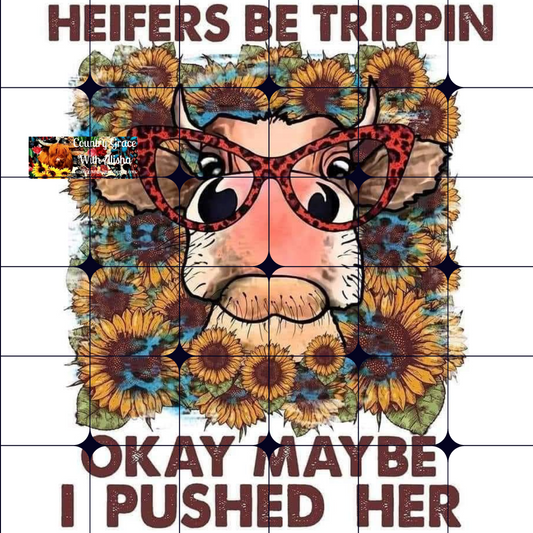 Heifers Be Trippin Ready to Press Sublimation Transfer