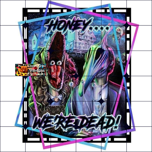 Honey Were Dead Halloween Ready to Press Sublimation Transfer