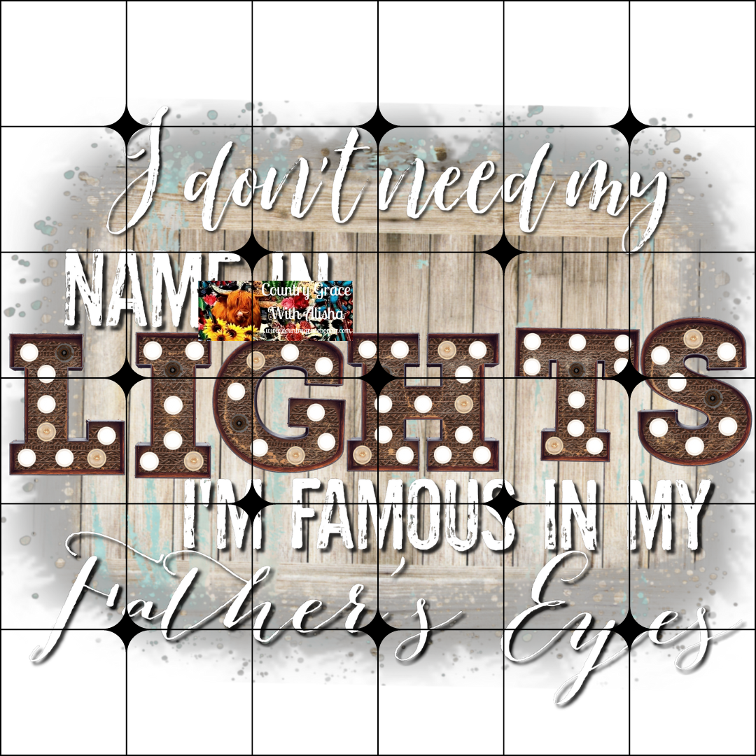 Famous In My Fathers Eyes Ready to Press Sublimation Transfer