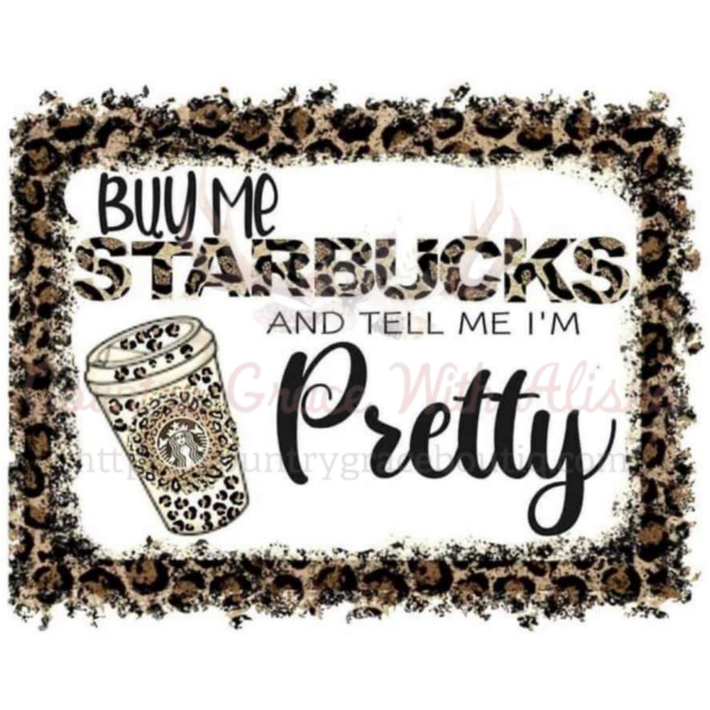 Leopard Buy Me Starbucks Ready To Press Sublimation Transfer