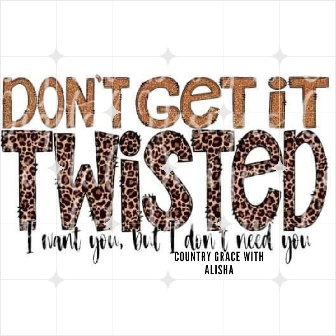 Leopard Dont Get It Twisted Ready to Press Sublimation Transfer