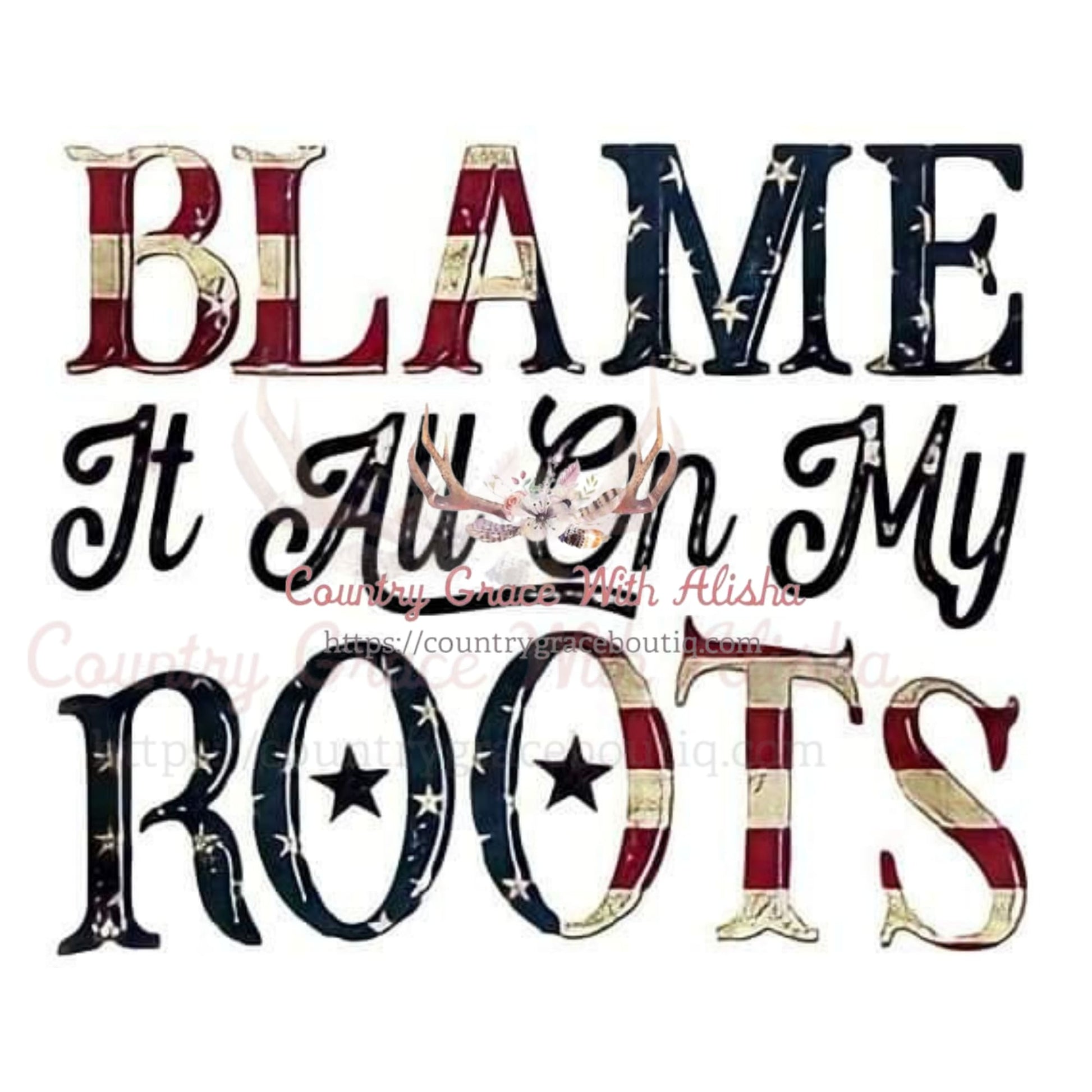 Blame It All On My Roots Sublimation Transfer - Sub $1.50