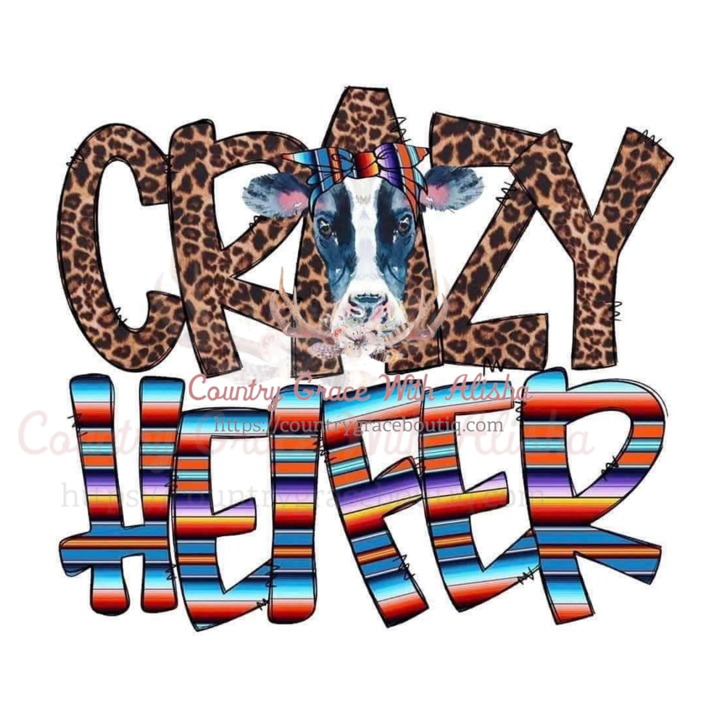 Crazy Heifer Sublimation Transfer - Sub $1.50 Country Grace