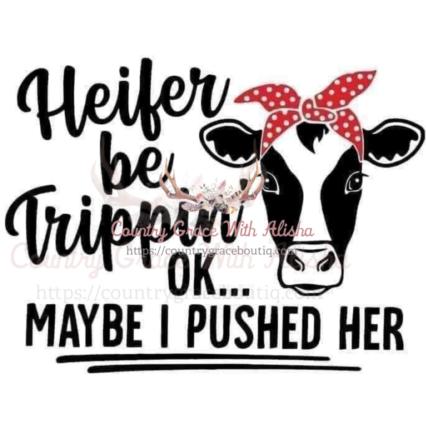Heifer Trippin Sublimation Transfer - Sub $1.50 Country