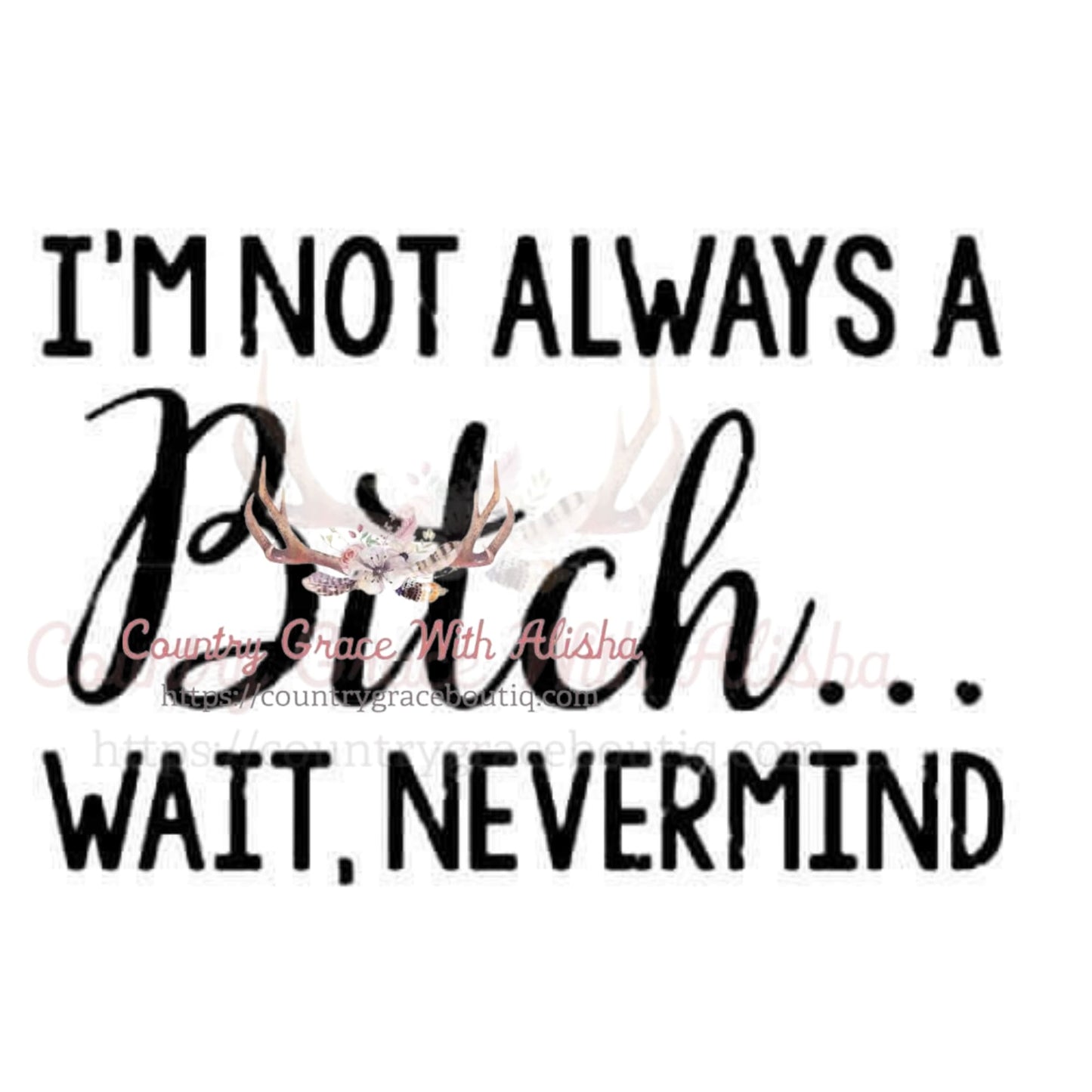 I’m Not Always Sublimation Transfer - Sub $1.50 Country