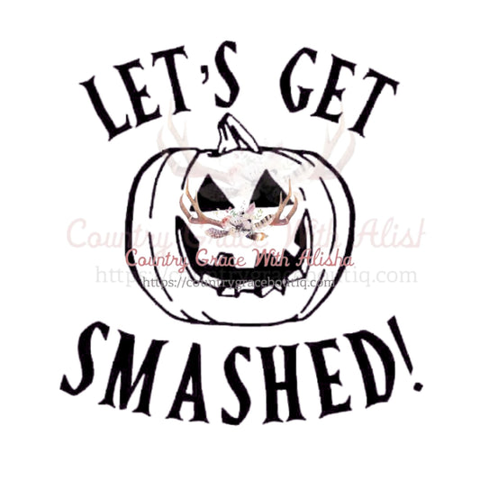 Lets Get Smashed Pumpkin Sublimation Transfer - Sub $1.50