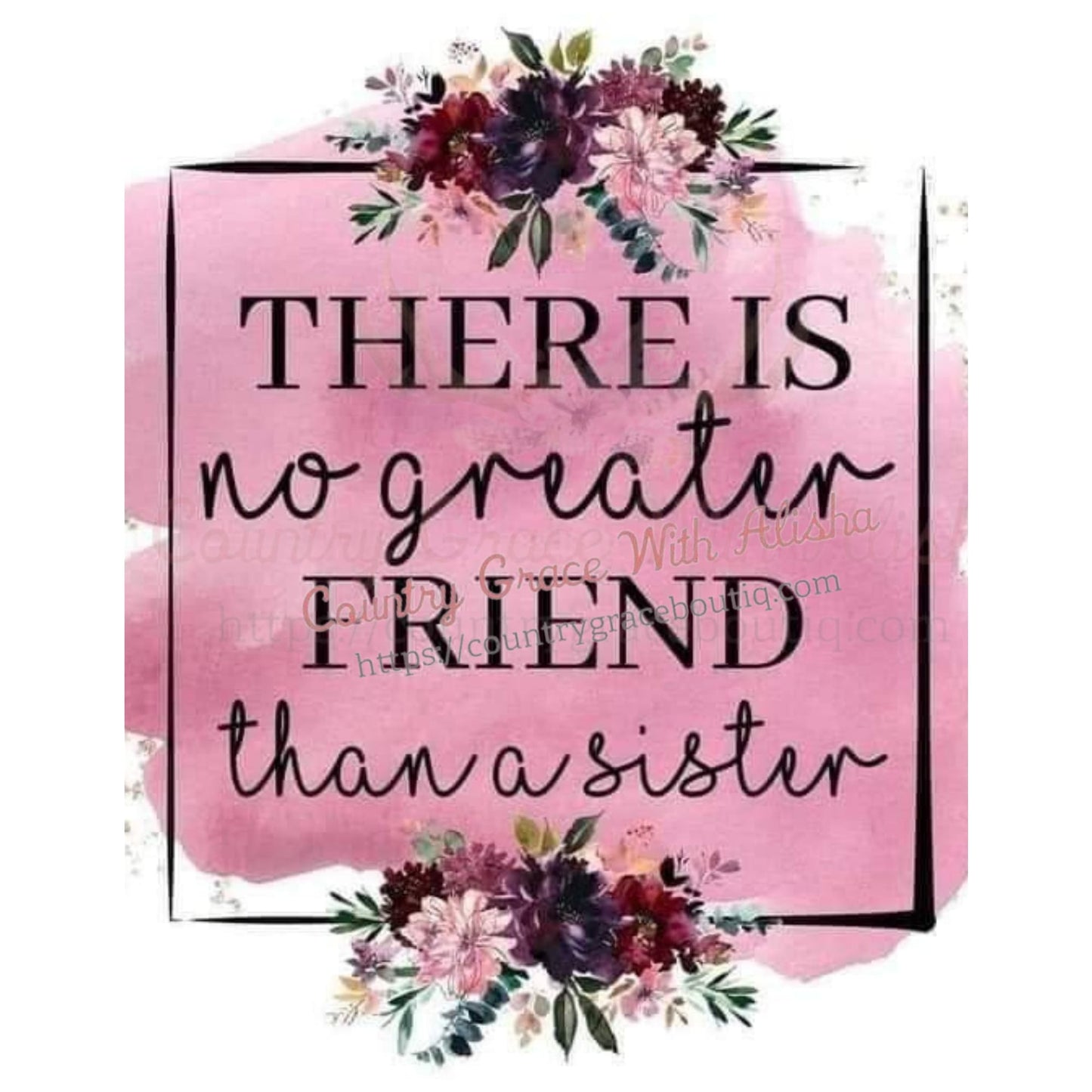 No Greater Friend Than A Sister Ready To Press Sublimation