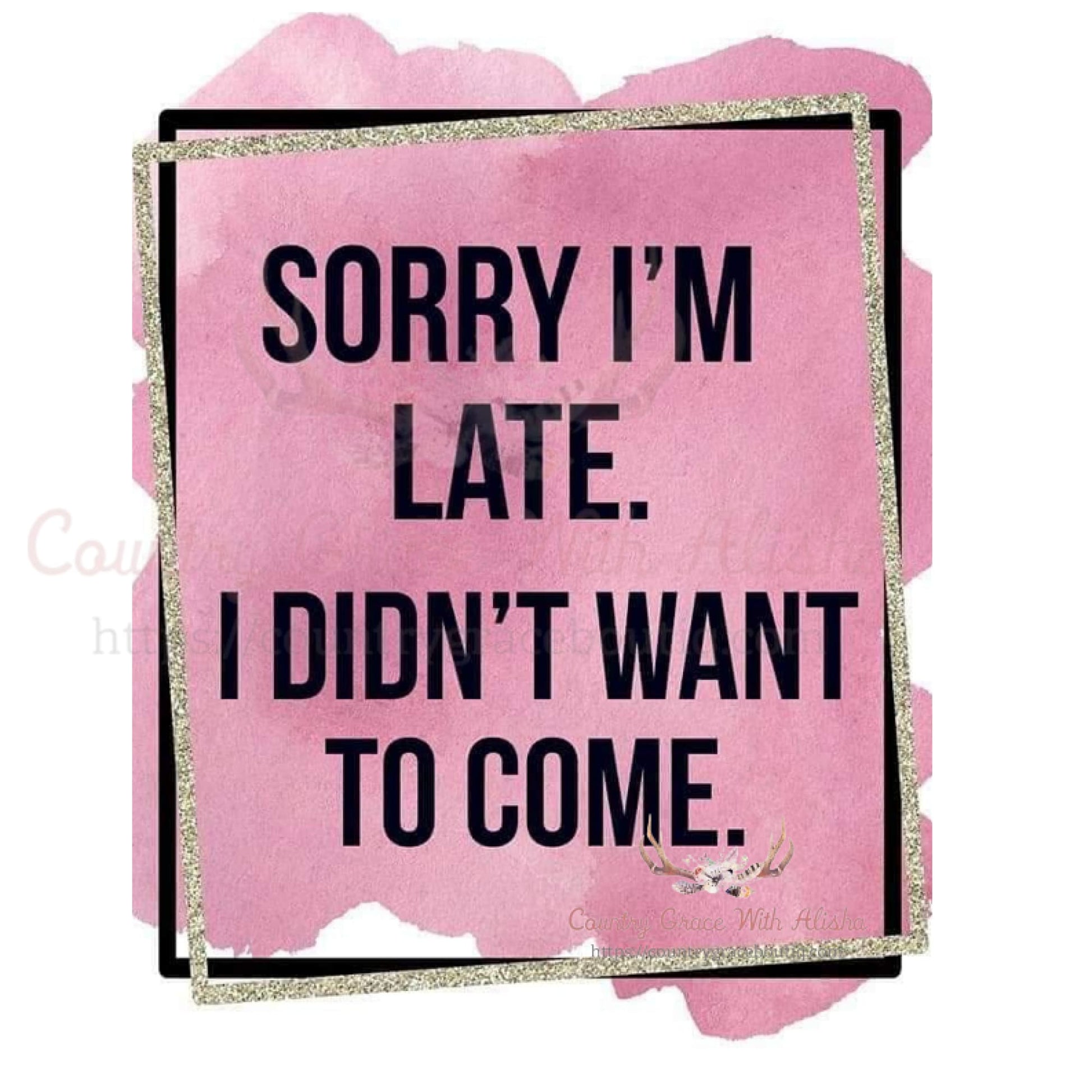 Sorry I’m Late Sublimation Transfer - Sub $1.50 Country