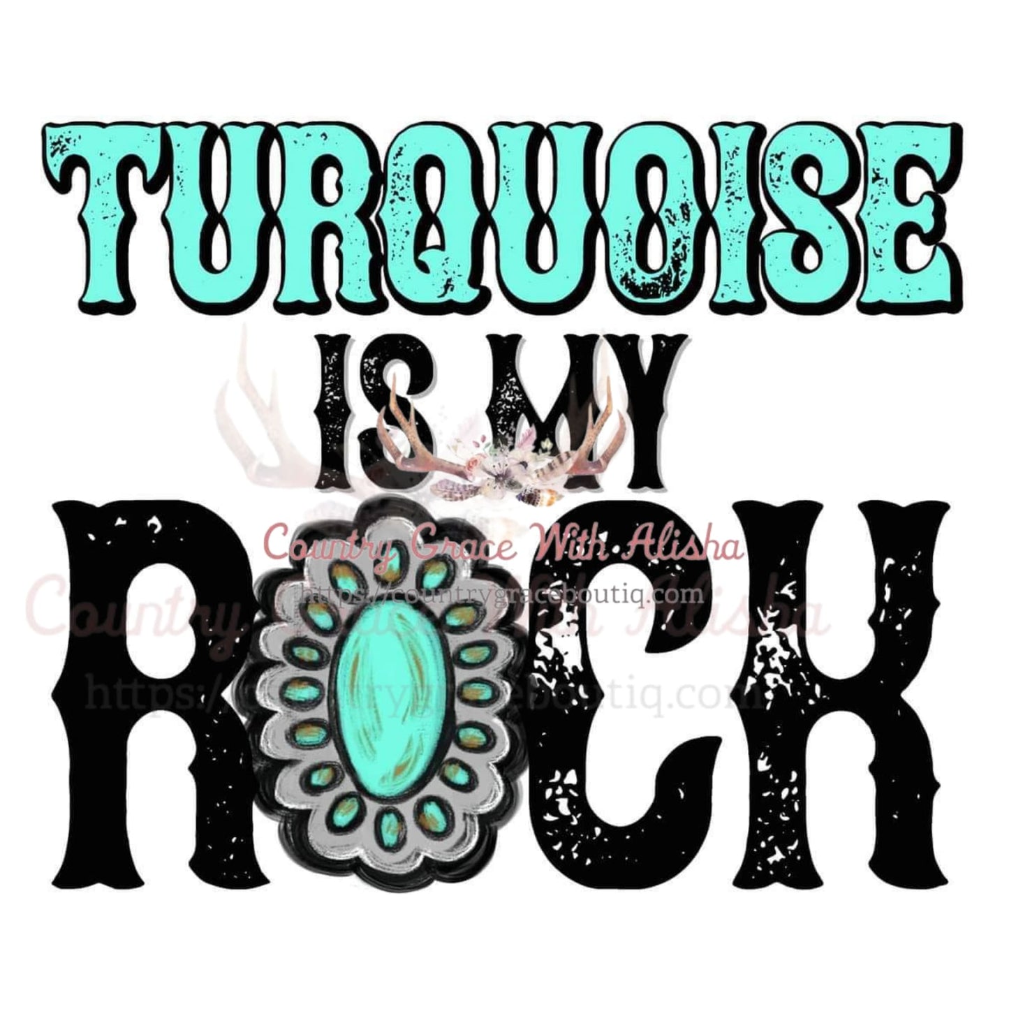 Turquoise Is My Rock Sublimation Transfer - Sub $1.50