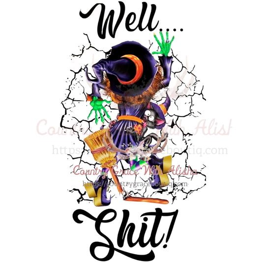 Well Shit Witch Sublimation Transfer - Sub $1.50 Country