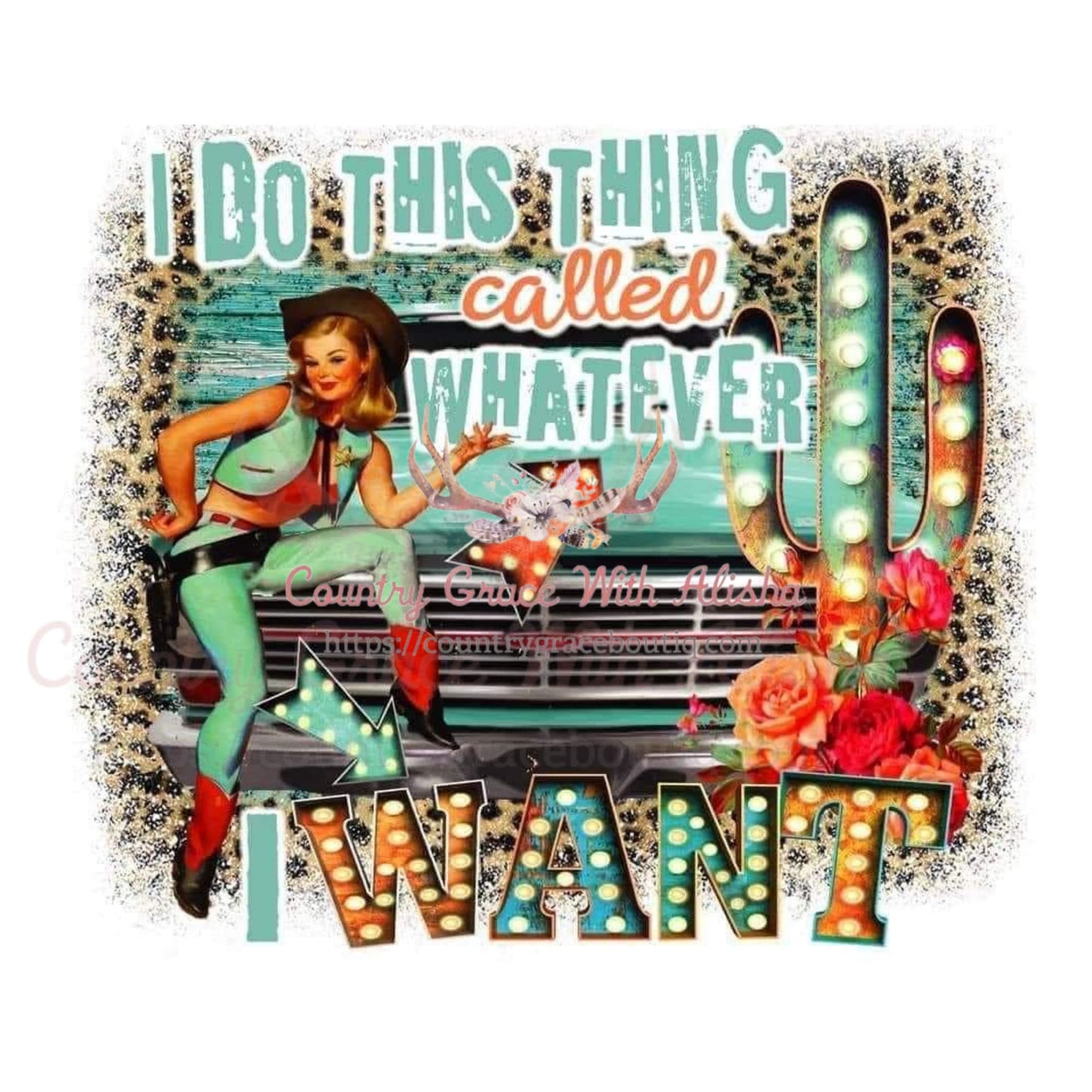 Whatever I Want Sublimation Transfer - Sub $1.50 Country