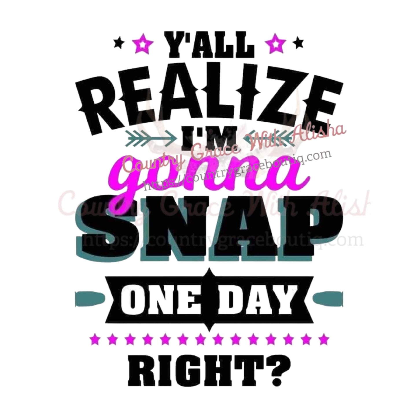 Ya’ll Realize I’m Gonna Snap Ready To Press Sublimation