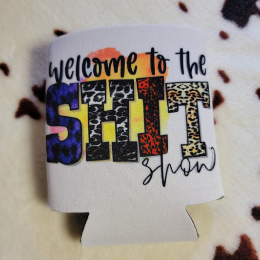 Welcome To The Shit Show Can Cooler Drink Koozie