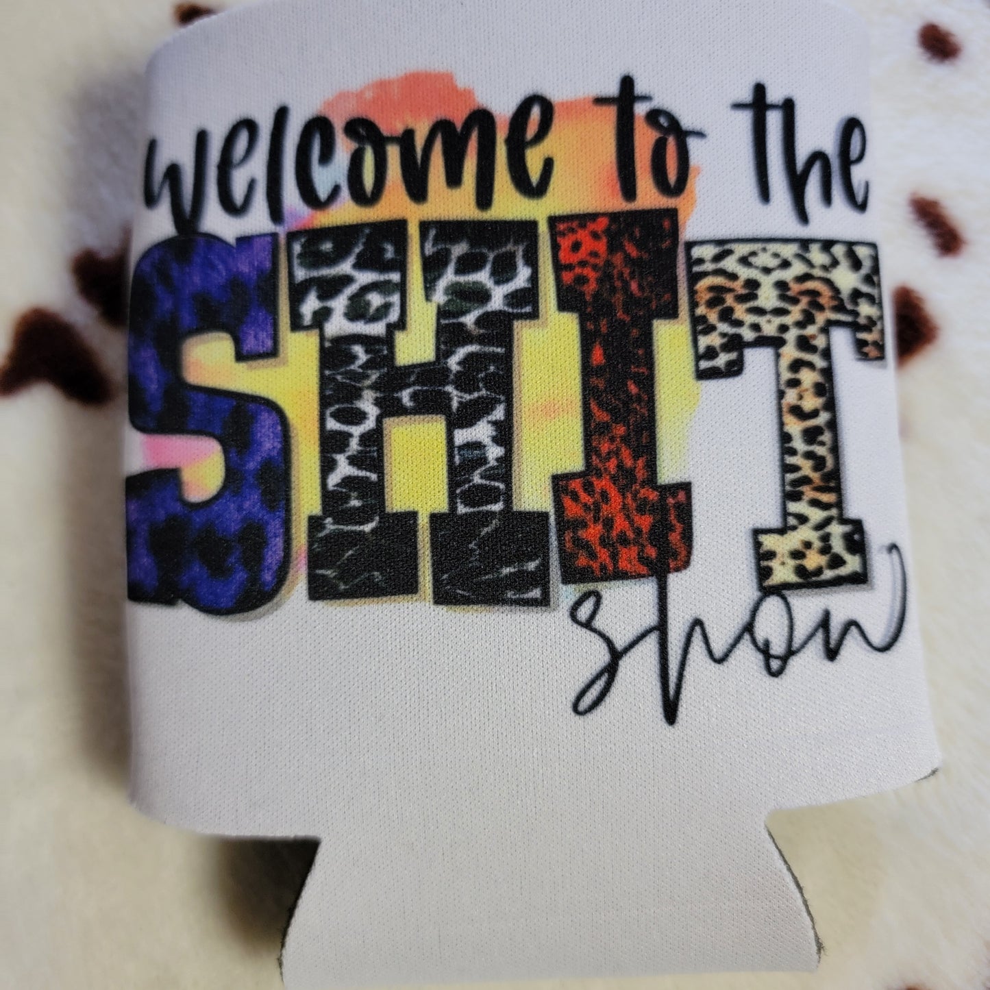 Welcome To The Shit Show Can Cooler Drink Koozie