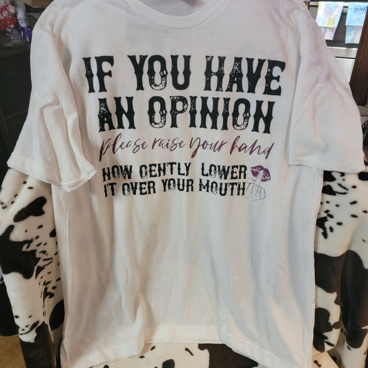 If You Have An Opinion Graphic Tee Shirt