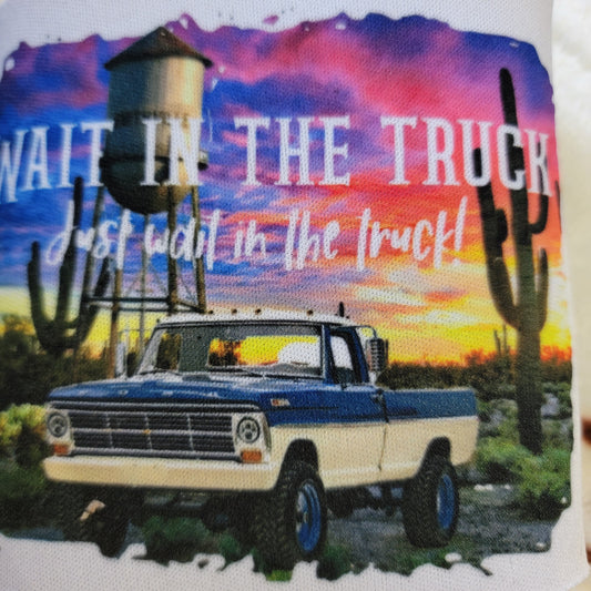 Wait In The Truck Can Cooler Drink Holder Koozie