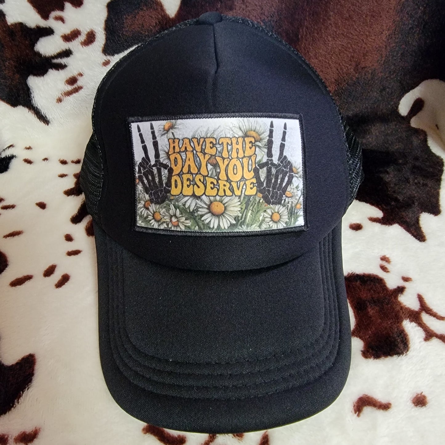 Have The Day You Deserve Black Patch Trucker Hat