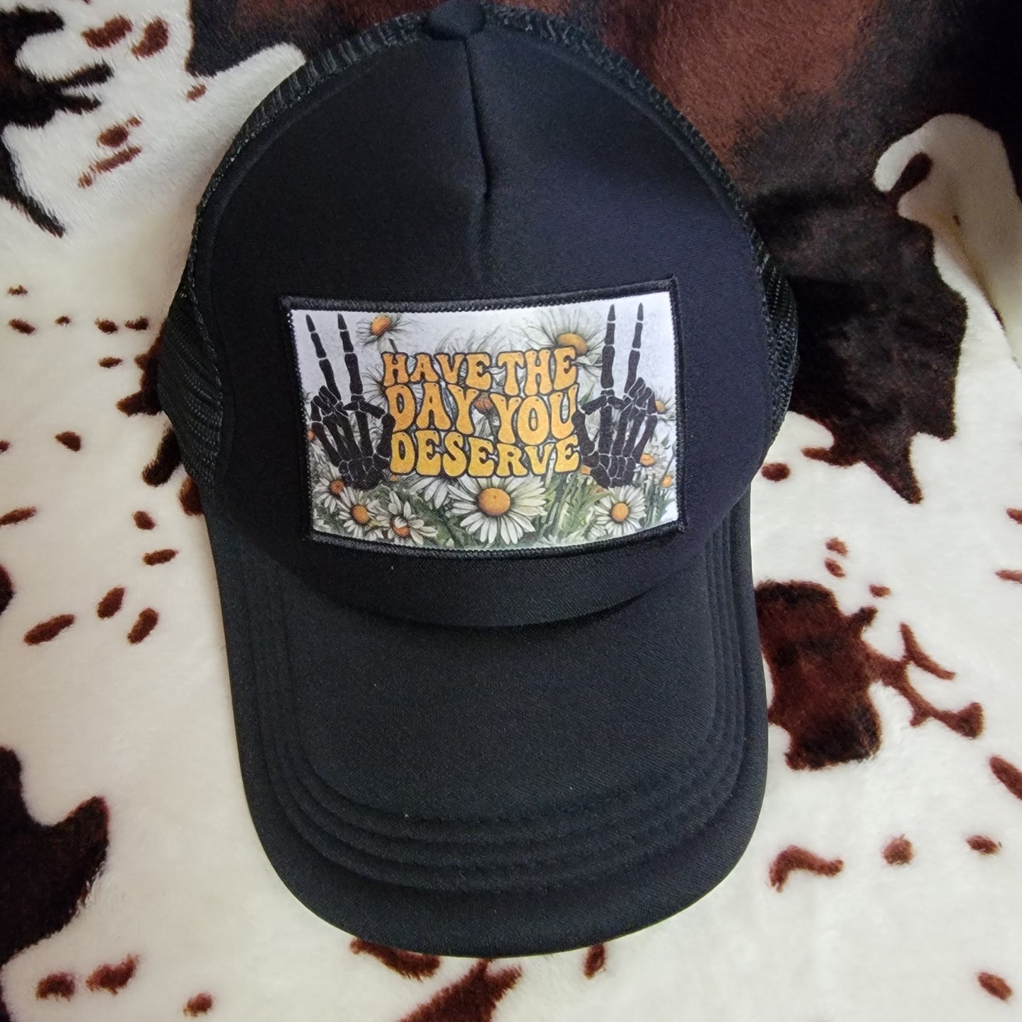 Have The Day You Deserve Black Patch Trucker Hat