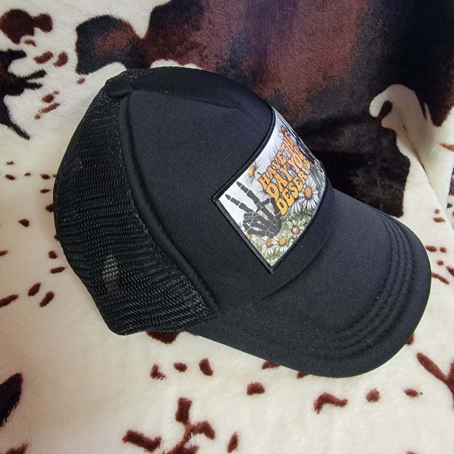 Have The Day You Deserve Black Patch Trucker Hat