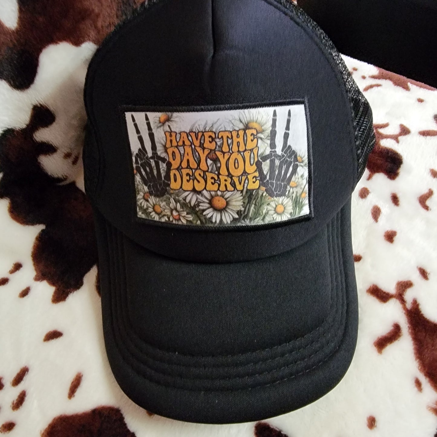 Have The Day You Deserve Black Patch Trucker Hat