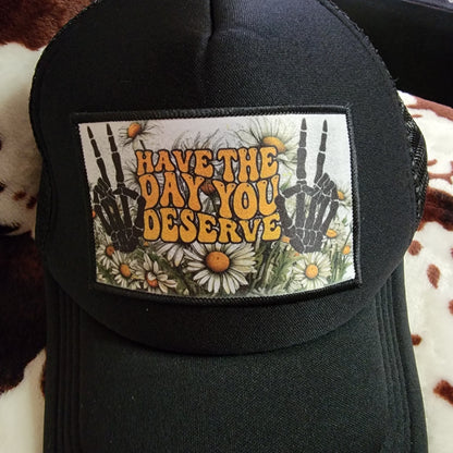 Have The Day You Deserve Black Patch Trucker Hat