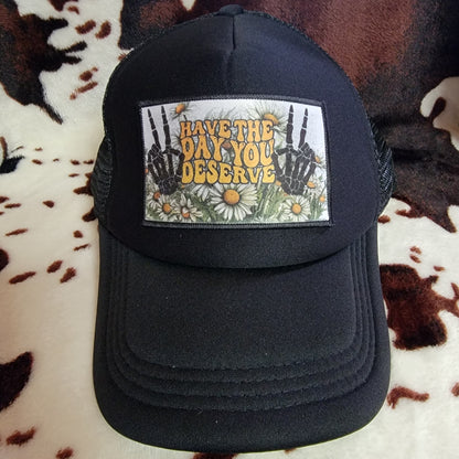 Have The Day You Deserve Black Patch Trucker Hat