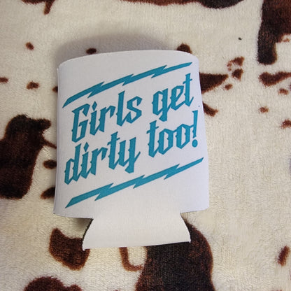 Girls Get Dirty Too Can Cooler Drink Holder Koozie