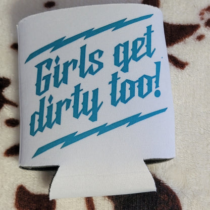 Girls Get Dirty Too Can Cooler Drink Holder Koozie