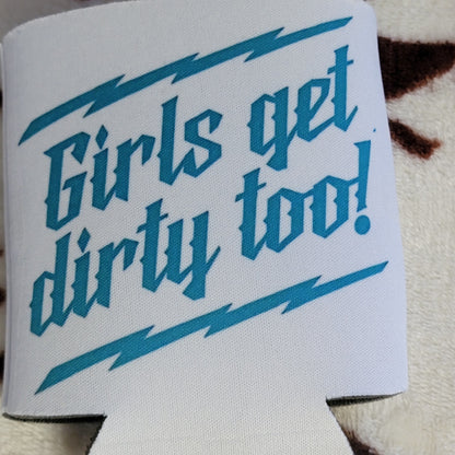 Girls Get Dirty Too Can Cooler Drink Holder Koozie