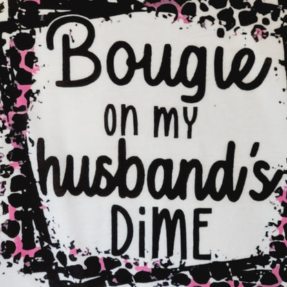 Bougie On My Husbands Dime Tee Shirt