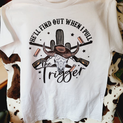 When I Pull The Trigger Western Tee Shirt