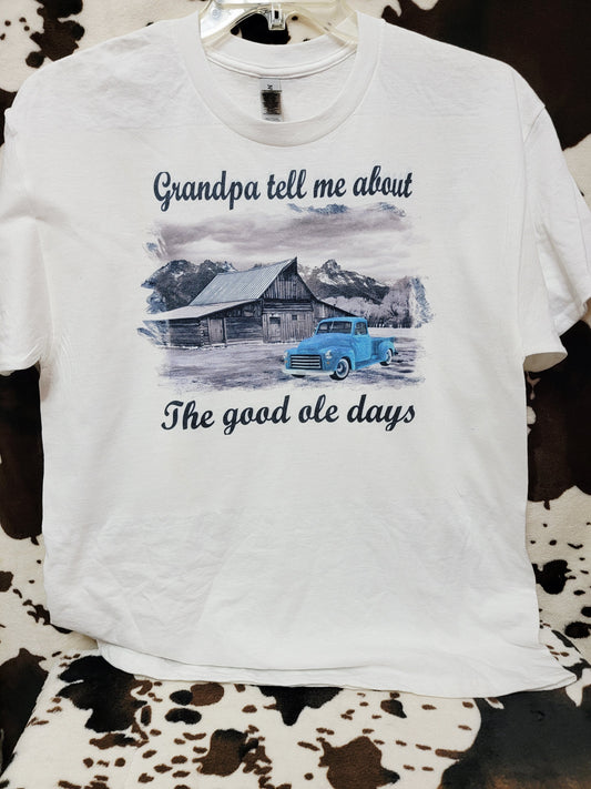 Grandpa Tell Me About The Good Ole Days Tee Shirt