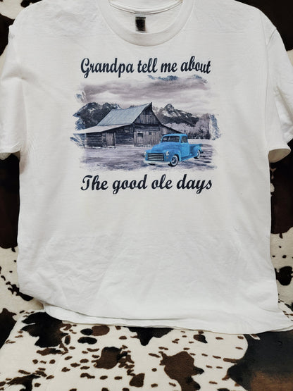 Grandpa Tell Me About The Good Ole Days Tee Shirt