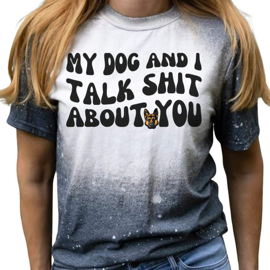 My Dog And Talk About You Bleached Short Sleeve T-Shirt