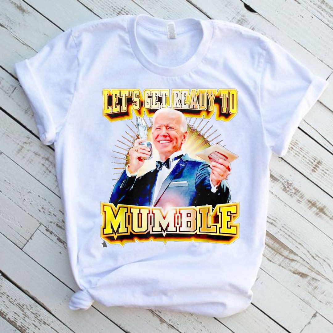 Lets Get Ready To Mumble Biden Graphic T-Shirt