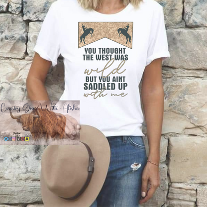 You Thought The West Was Wild Graphic Tee Shirt