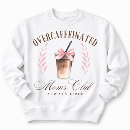 Overcaffeinated Moms Club White Sweatshirt
