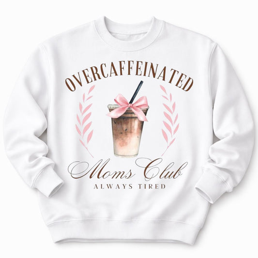 Overcaffeinated Moms Club White Sweatshirt