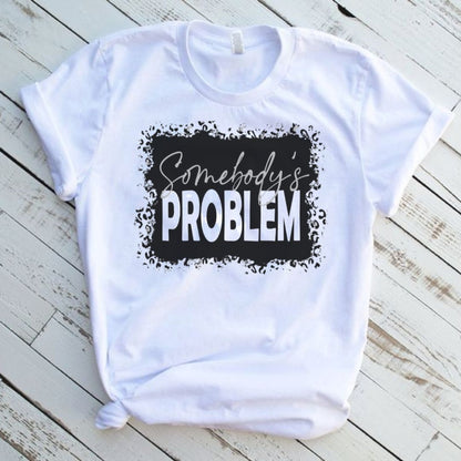 Somebodys Problem Graphic T-Shirt