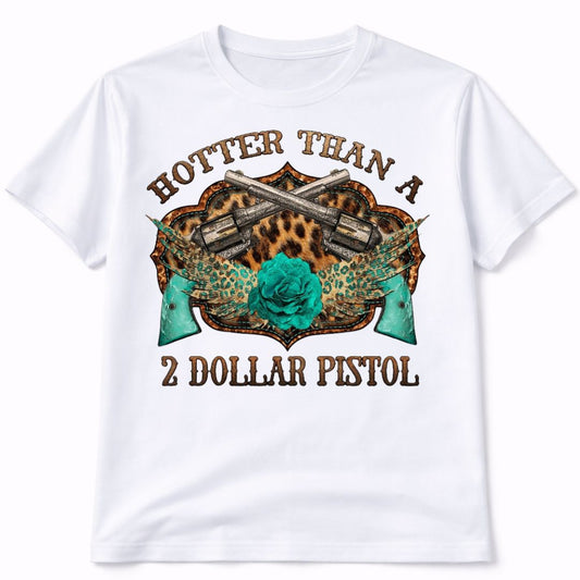 Hotter Than A 2 Dollar Pistol Western Graphic Tee Shirt