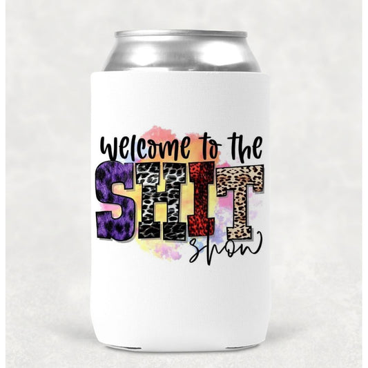 Welcome To The Shit Show Can Cooler Drink Koozie