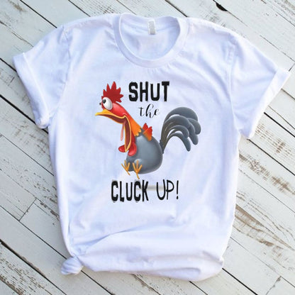 Chicken Shut The Cluck Up Graphic Tee Shirt